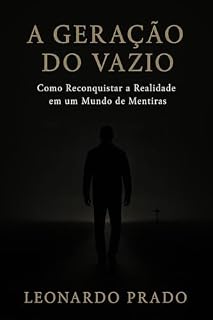 Livro A Geração do Vazio: Como Reconquistar a Realidade em um Mundo de Mentiras