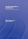 The Environments of Architecture: Environmental Design in Context by Randall Thomas, Trevor Garnham
