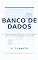 Livro BANCO DE DADOS: Modelagem, SQL, SGBD, NoSQL e Big Data na Prática (Tecnologia Livro 14)