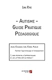 Autisme - Guide Pratique Pédagogique (French Edition) by Lina Ryre