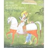 Front cover for the book In the Realm of Gods and Kings: Arts of India by Andrew Topsfield
