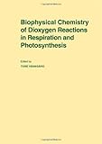 Biophysical Chemistry of Dioxygen Reactions in Respiration and Photosynthesis : Proceedings of the Nobel Conference Held at Fiskeb+Ckskil, Sweden, 1-4 July 1987, Vanngard, Tore, 0521366046