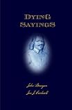 Dying Sayings: with Prison Meditations, Mr. Bunyan's Last Sermon, and Mr. Bunyan's Martyrdom by John Bunyan, Jon J. Cardwell