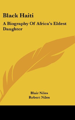Black Haiti: A Biography of Africa's Eldest Daughter by Blair Niles