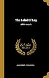 The Laird Of Lag: A Life-sketch by Alexander Fergusson