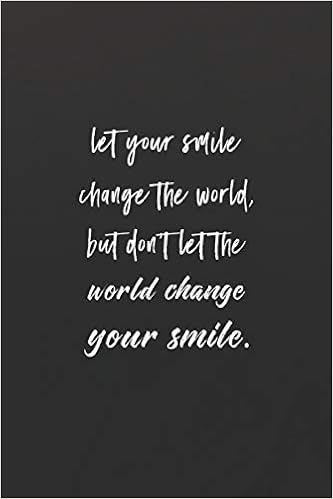 Do Not Let The World Change Your Smile Let Your Smile Change The World, But Don't Let The World Change Your Smile.:  Daily Success, Motivation And Everyday Inspiration For Your Best Year ...  Year Long Journal / Daily Notebook /