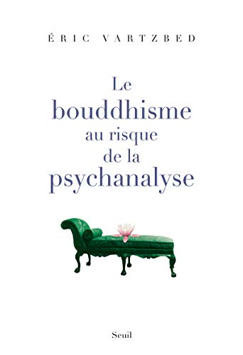 Le bouddhisme au risque de la psychanalyse by Eric Vartzbed