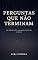 Livro PERGUNTAS QUE NÃO TERMINAM: dEZ REFLEXÕES SOBRE OS GRANDES MISTÉRIOS DA EXISTÊNCIA