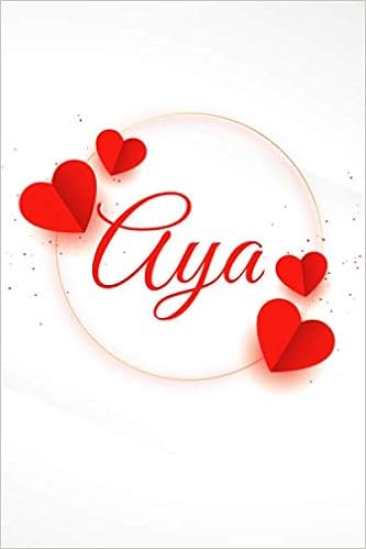Aya Carnet De Notes Personnalisable Cadeau Prenom Prenom Personnalise Aya Joyeux Anniversaire Saint Valentin Fete Des Meres Cadeau Pour Fille Ou Amie Copine Fille Tante Ligne 1 Pages Edition Smart