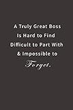 A Truly Great Boss is Hard to Find Difficult to Part with & Impossible to Forget.: Lined notebook by 