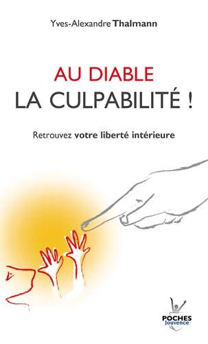 Au diable la culpabilité ! : Retrouver votre liberté intérieure by Yves-Alexandre Thalmann