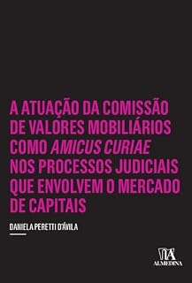 Livro A Atuação da Comissão de Valores Mobiliários como Amicus Curiae nos Processos Judiciais que Envolvem o Mercado de Capitais (Coleção insper)