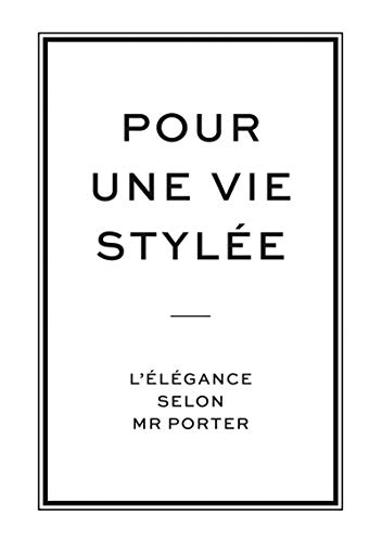 Pour une vie stylée : L'élégance selon Mr Porter by Collectif d'auteurs