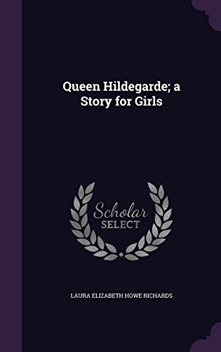 Queen Hildegarde: A Story For Girls