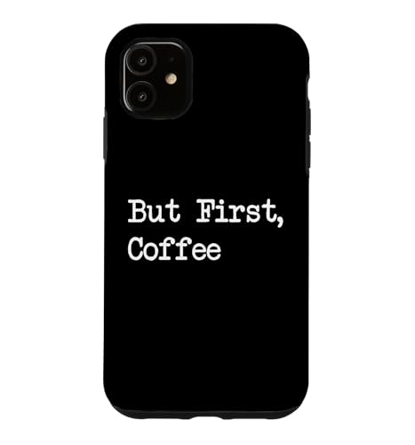 But First, Coffee Funny Case for iPhone 11