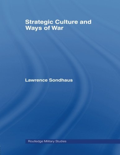 Strategic Culture and Ways of War (Routledge Military Studies)