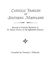 Catholic Families of Southern Maryland: Records of Catholic Residents of St. Mary's County in the Eighteenth Century
