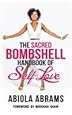The Sacred Bombshell Handbook of Self-Love: The 11 Secrets of Feminine Power