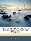 Paperback Bosquejo Hist?rico de la Rep?blica O[Riental] Del Uruguay Book