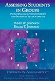 Assessing Students in Groups : Promoting Group Responsibility and Individual Accountability, Johnson, David W. and Johnson, Roger T., 0761939466