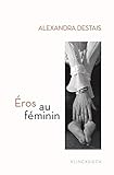 Eros Au Feminin: D'Histoire d'o a Cinquante Nuances de Grey (French Edition) by 