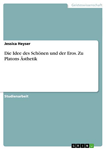 Die Idee des Schönen und der Eros. Zu Platons Ästhetik (German Edition)