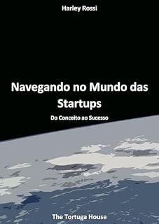 Livro Navegando no Mundo das Startups: Do Conceito ao Sucesso (Visões Conservadoras: Navegando na Política de Direita)
