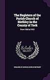 The Registers of the Parish Church of Methley in the County of York: From 1560 to 1812 by 