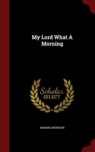 My Lord What A Morning by Marian Anderson