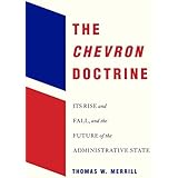 The Chevron Doctrine: Its Rise and Fall, and the Future of the Administrative State