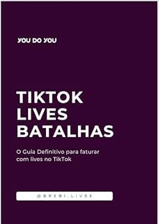Livro TikTok Lives Batalhas: O Guia Definitivo para faturar com lives no TikTok