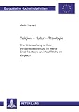Religion - Kultur - Theologie : Eine Untersuchung zu ihrer Verhältnisbestimmung im Werke Ernst Troeltschs und Paul Tillichs im Vergleich, Harant, Martin, 3631592841