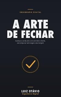 Livro A Arte de Fechar: Como conduzir a venda até o sim servindo o cliente — sem empurrar nem rasgar a margem