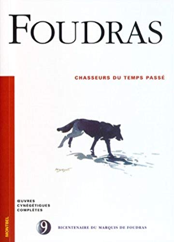 Chasseurs du temps passé - T9 (Oeuvres cynégétiques complètes illustrées) (French Edition) by Marquis de Foudras