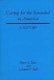 Caring for the Retarded in America: A History (Contributions in Medical Studies), Peter L. Tyor, Leland V. Bell, 0313209774