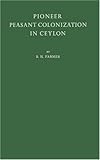 Pioneer Peasant Colonization in Ceylon, Farmer, Bertram H., 0837188881