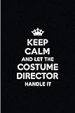 Keep Calm and Let the Costume Director Handle It: Blank Lined 6x9 Costume Director quote Journal/Not by Real Joy Publications