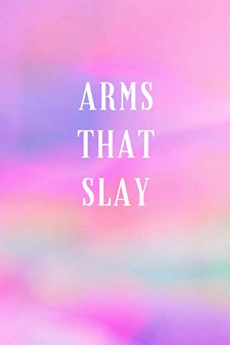 Arms That Slay: A No Nonsense Weightlifting Log Book For Beginners (Cardio & Strength Training) (Weighlifting Logbook)