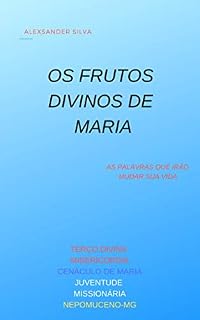 Livro OS FRUTOS DIVINOS DE MARIA: AS PALAVRAS QUE IRÃO MUDAR Á SUA VIDA (1)