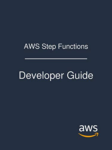 AWS Step Functions: Developer Guide by Amazon Web Services
