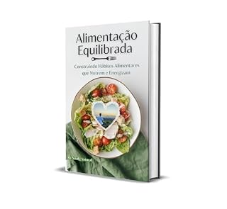 Livro Alimentação Equilibrada: Construindo Hábitos Alimentares que Nutrem e Energizam
