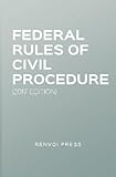 Federal Rules of Civil Procedure (2017 Edition) by Renvoi Press