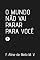 Livro O MUNDO NÃO VAI PARAR PARA VOCÊ