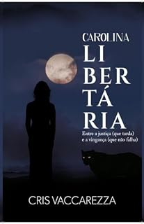 Livro Carolina Libertária : Entre a justiça (que tarda) e a vingança (que não falha)
