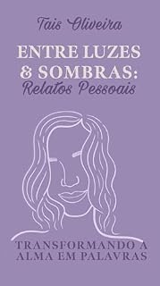 Livro Entre luzes e sombras: relatos pessoais: Transformando a alma em palavras