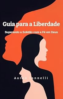 Livro Guia para a Liberdade : Superando a Solidão com a Fé em Deus