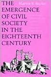 The Emergence of Civil Society in the Eighteenth Century : A Privileged Moment in the History of England, Scotland, and France, Becker, Marvin B., 0253311292