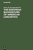The European Background of American Linguistics : Papers of the Third Golden Anniversary Symposium of the Linguistic Society of America, , 3110133717