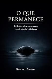 Livro O Que Permanece: Reflexões sobre quem somos quando ninguém está olhando
