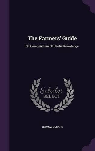 The Farmers' Guide: Or, Compendium Of Useful Knowledge